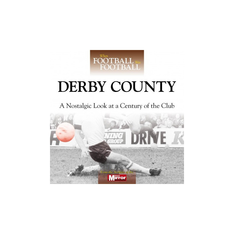 WHEN FOOTBALL WAS FOOTBALL:  DERBY COUNTY